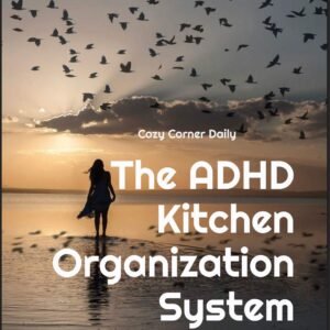 The ADHD Kitchen Organization System That Actually Works