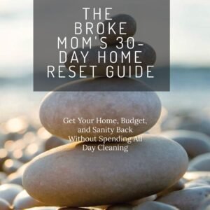 The Broke Mom’s 30-Day Home Reset Guide