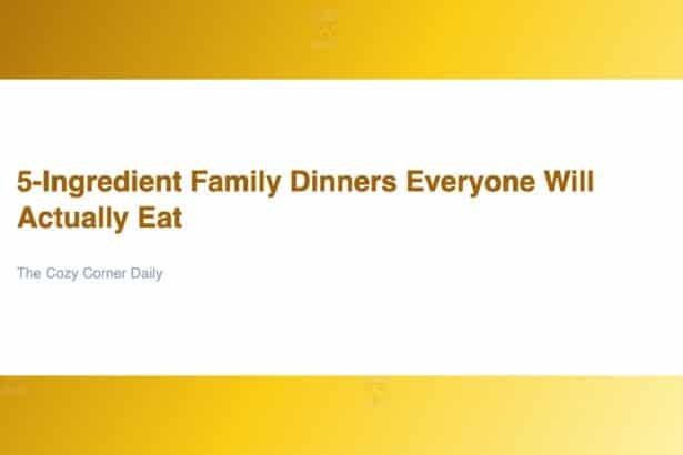 5-Ingredient Family Dinners Everyone Will Actually Eat