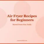 Air Fryer Recipes for Beginners That Actually Work