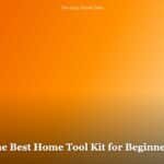 The Best Home Tool Kit for Beginners: What You Actually Need