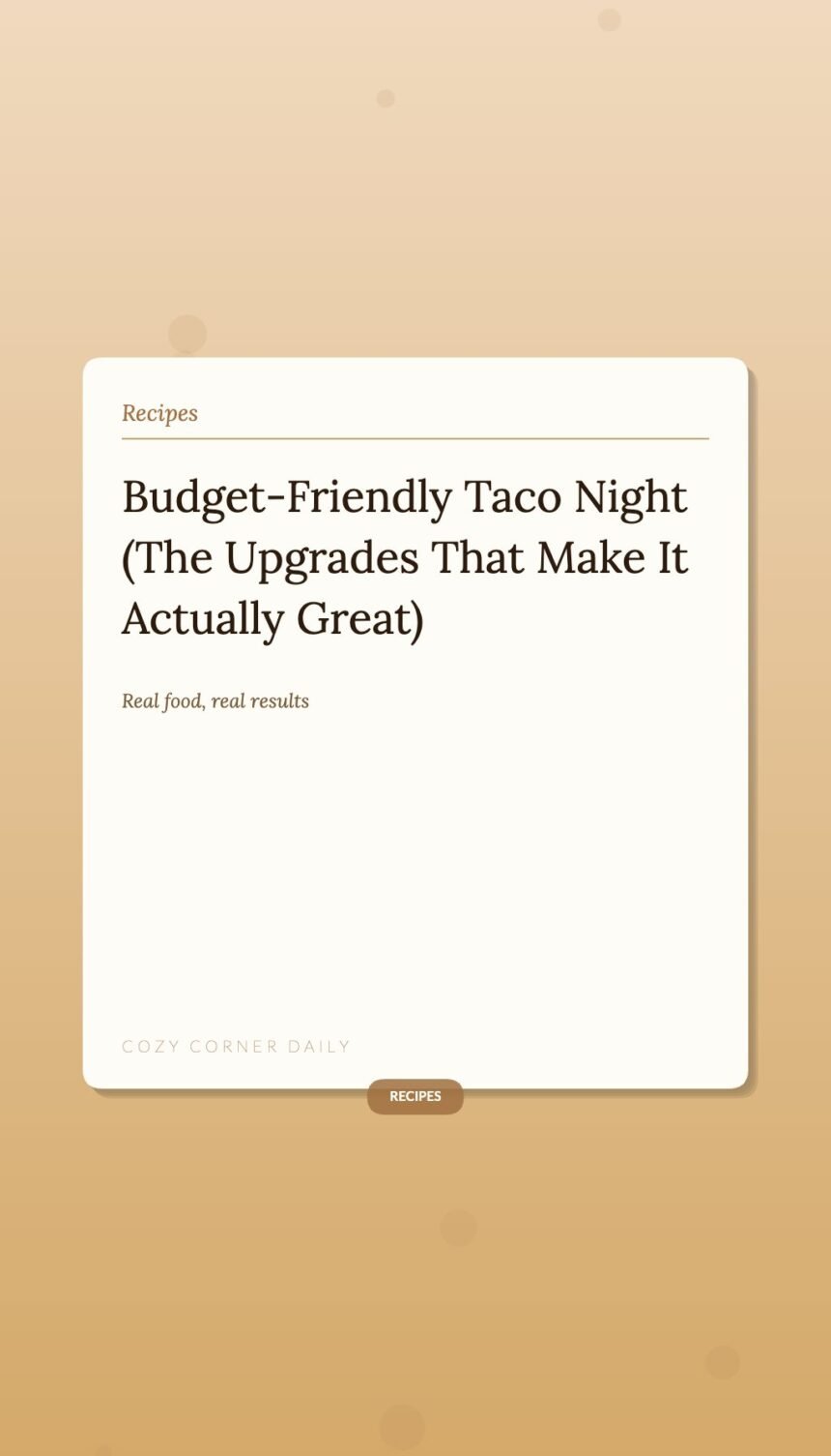 Budget-Friendly Taco Night (The Upgrades That Make It Actually Great) Budget-Friendly Taco Night (The Upgrades That Make It Actually Great)