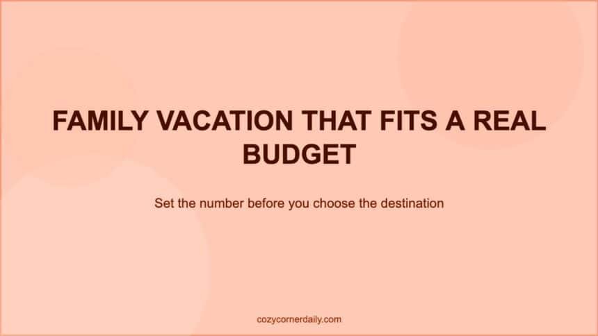How to Plan a Family Vacation on a Budget That Is Actually Relaxing