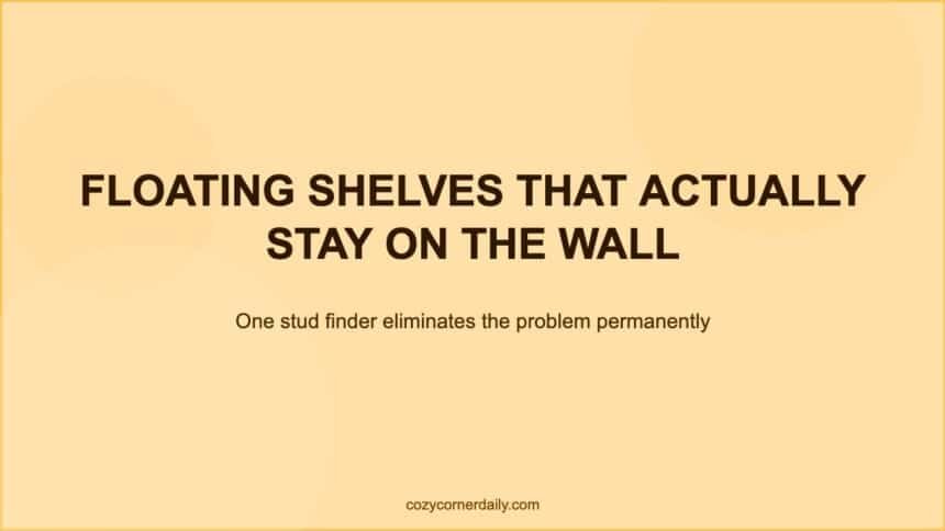 How to Install Floating Shelves That Stay Level and Don’t Fall
