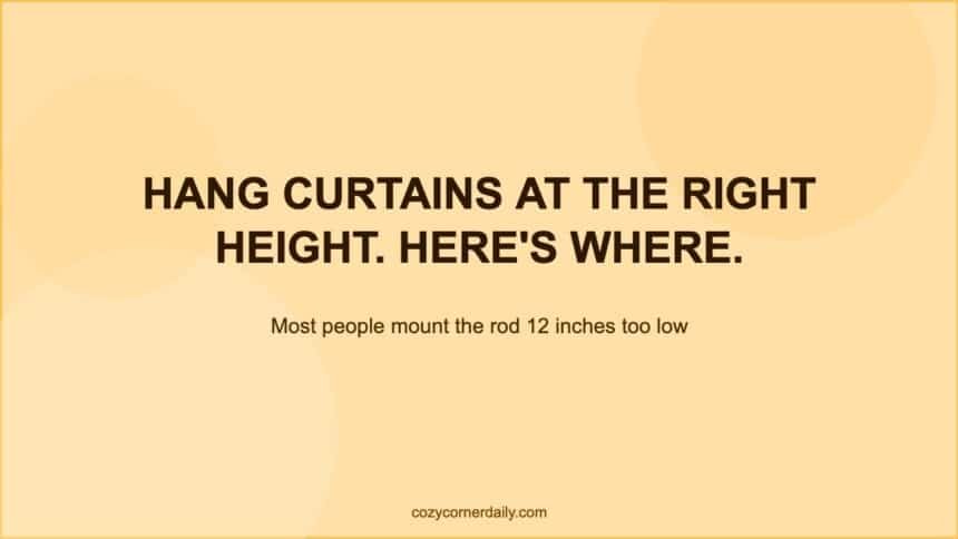 How to Hang Curtains Correctly (Most People Get the Height Wrong)