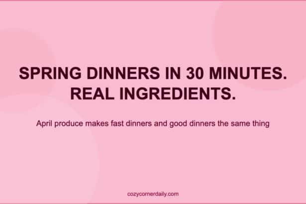 Easy Spring Dinner Recipes Your Family Will Actually Request Again