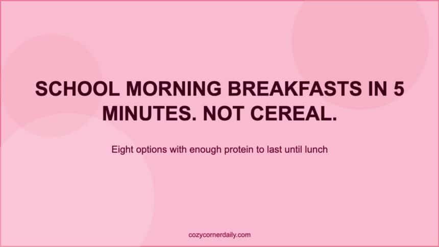 5-Minute Breakfast Ideas for School Mornings That Are Not Cereal
