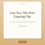 Can You Tile Over Existing Tile, The Honest Answer and How to Do It Right