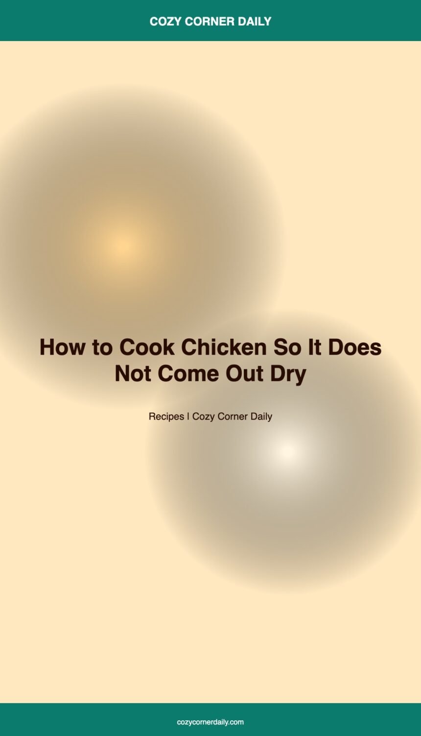 How to Cook Chicken So It Does Not Come Out Dry, The Temperature Fix