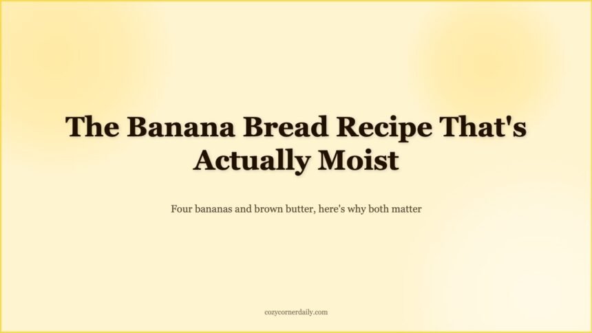 Easy Banana Bread Recipe That Is Actually Moist Every Time