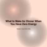 What to Make for Dinner When You Have Zero Energy — 10 Real Options