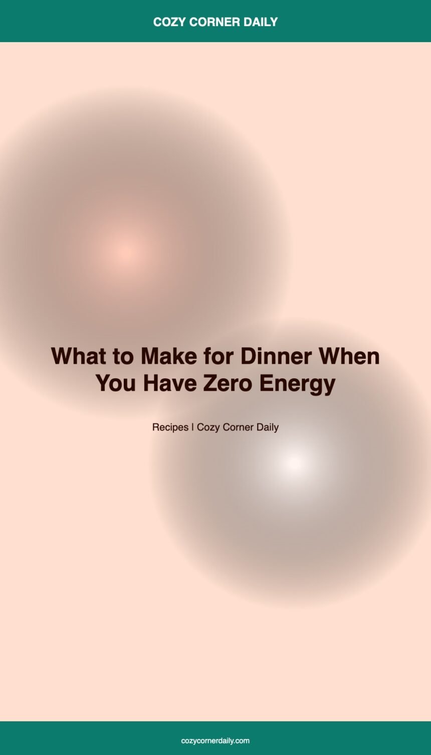 What to Make for Dinner When You Have Zero Energy, 10 Real Options