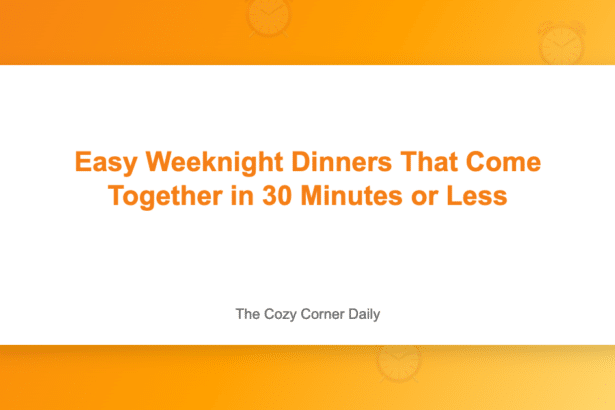 Easy Weeknight Dinners That Come Together in 30 Minutes or Less