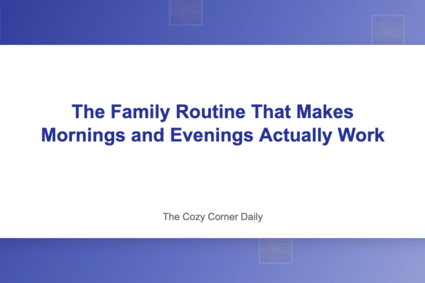 The Family Routine That Makes Mornings and Evenings Actually Work