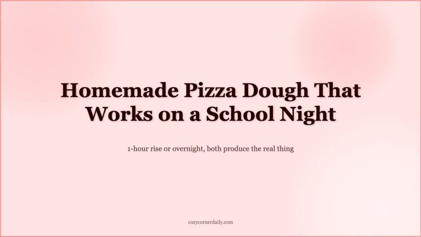 How to Make Homemade Pizza Dough, The Version That Actually Works on a Weeknight