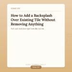 How to Add a Backsplash Without Removing the Old One