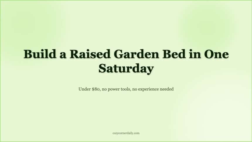 How to Build a Raised Garden Bed This Weekend (Even If You’ve Never Built Anything)