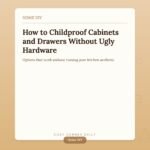 How to Childproof Cabinets and Drawers Without Permanent Hardware