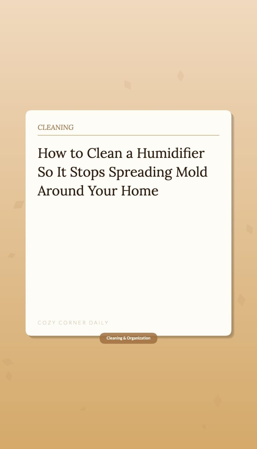 How to Clean a Humidifier So It Stops Spreading Mold Around Your Home