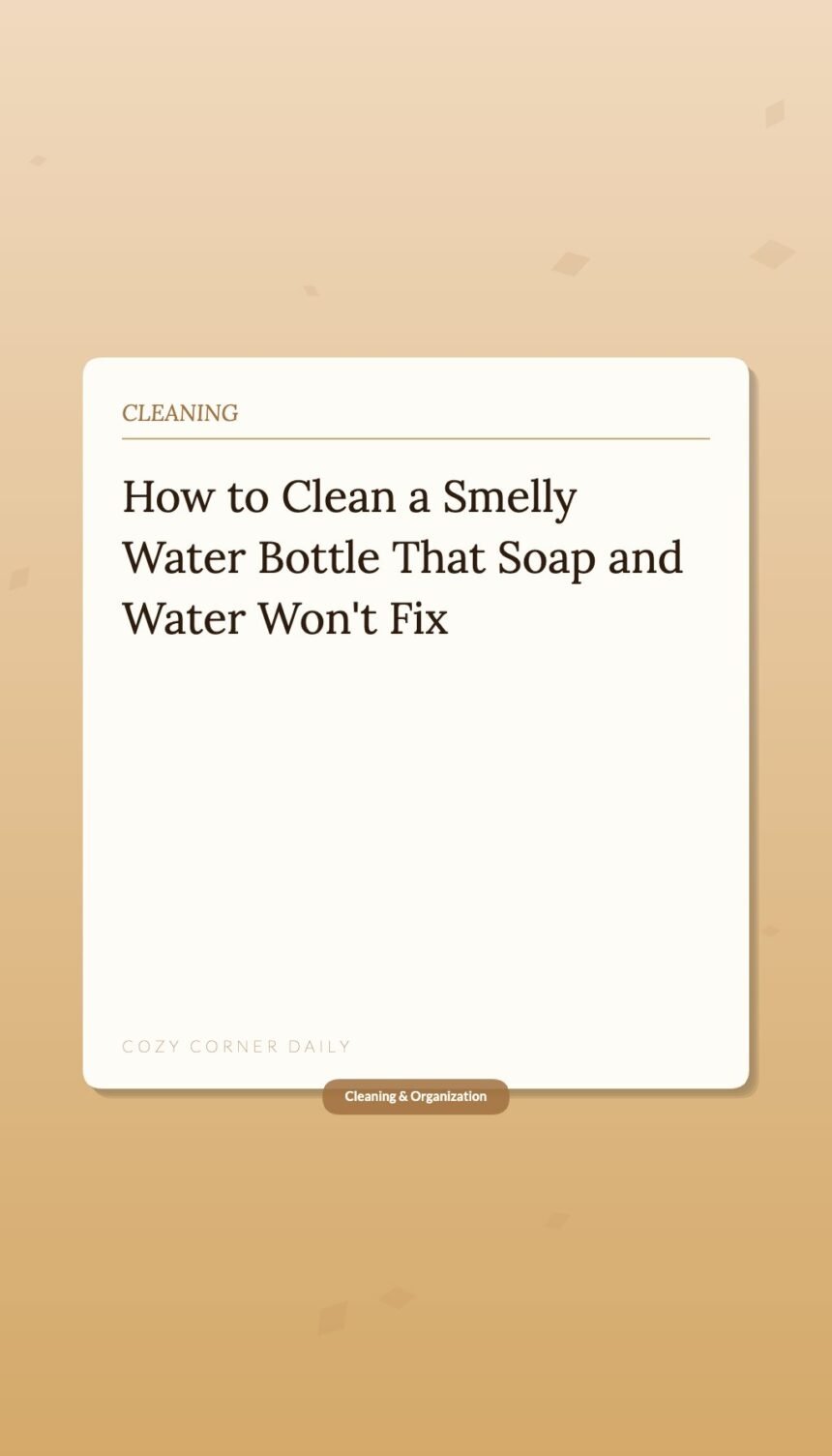 How to Clean a Smelly Water Bottle That Soap and Water Won’t Fix