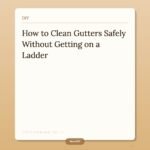How to Clean Gutters Safely Without Getting on a Ladder