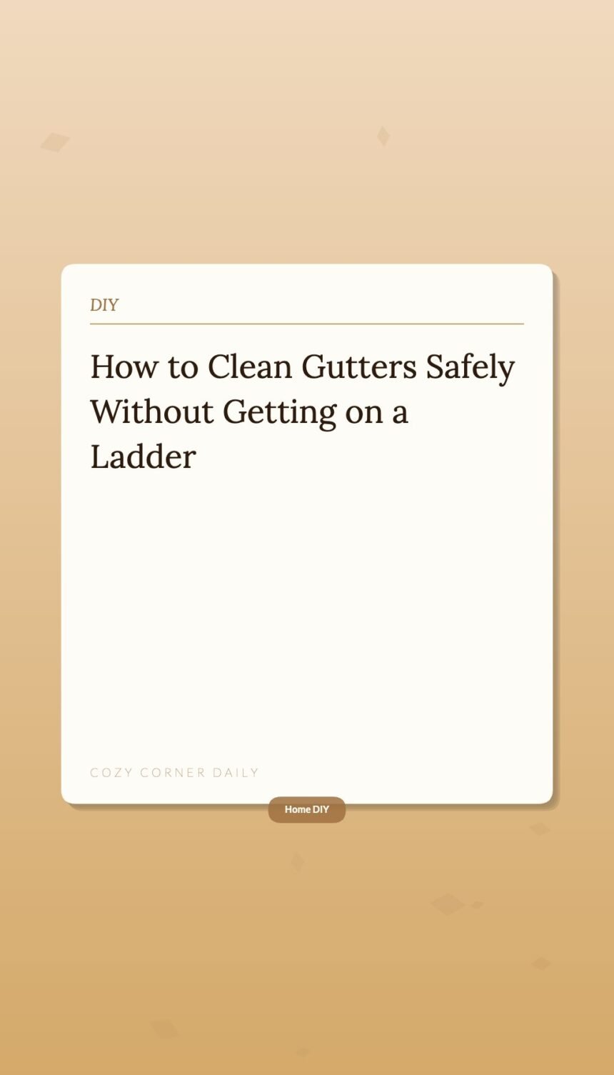 How to Clean Gutters Safely Without Getting on a Ladder