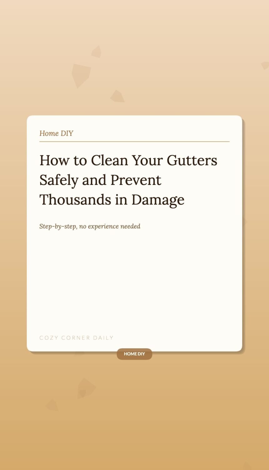 How to Clean Your Gutters Safely (And Why You Should Do It This Weekend)