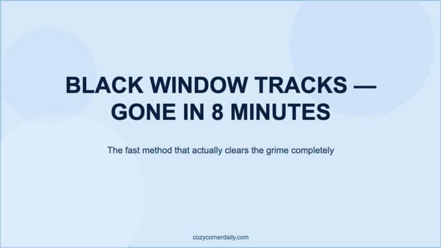 How to Clean Window Tracks That Are Black With Grime (Fast Method)
