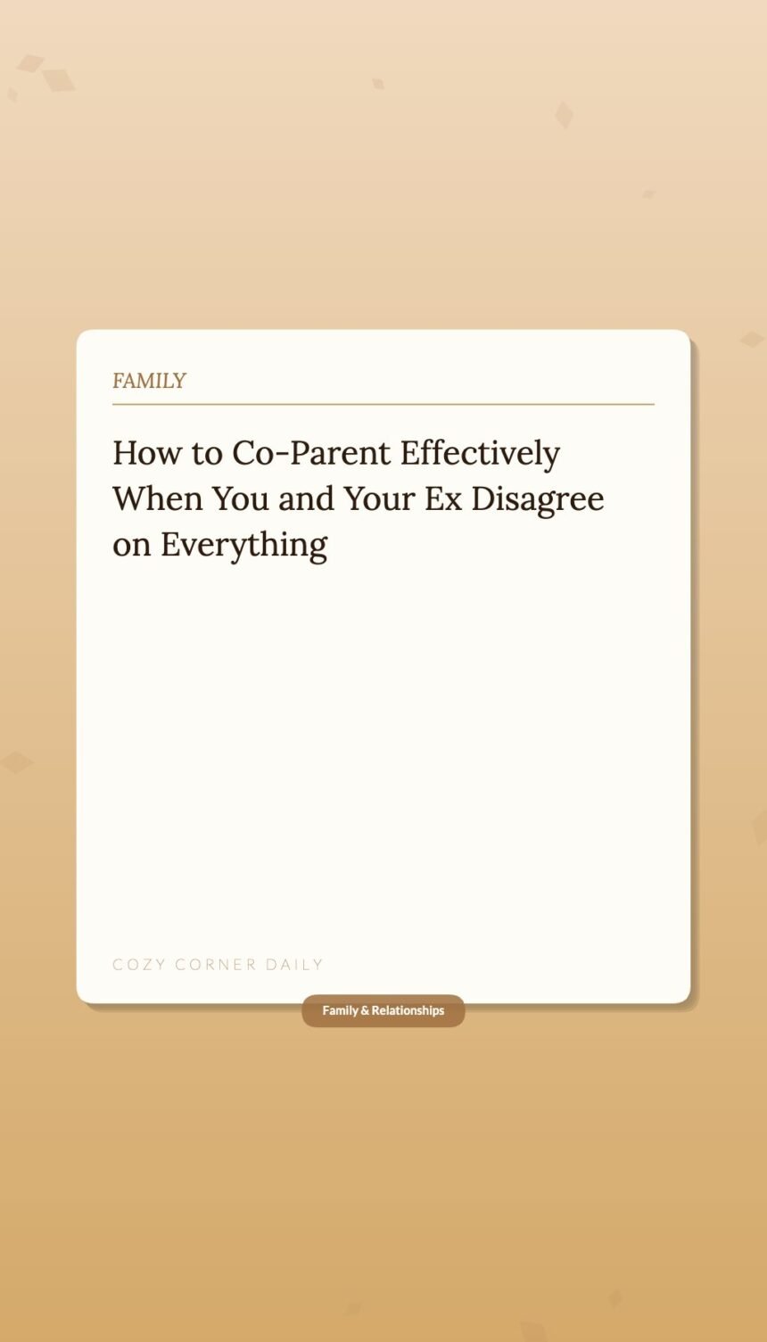 How to Co-Parent Effectively When You and Your Ex Disagree on Everything