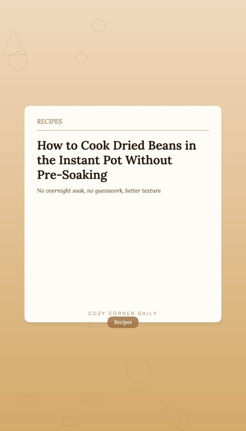 How to Cook Dried Beans in the Instant Pot Without Pre-Soaking How to Cook Dried Beans in the Instant Pot Without Pre-Soaking