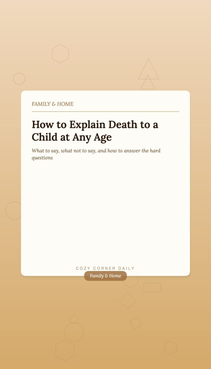 How to Explain Death to a Child Without Making It Worse How to Explain Death to a Child Without Making It Worse