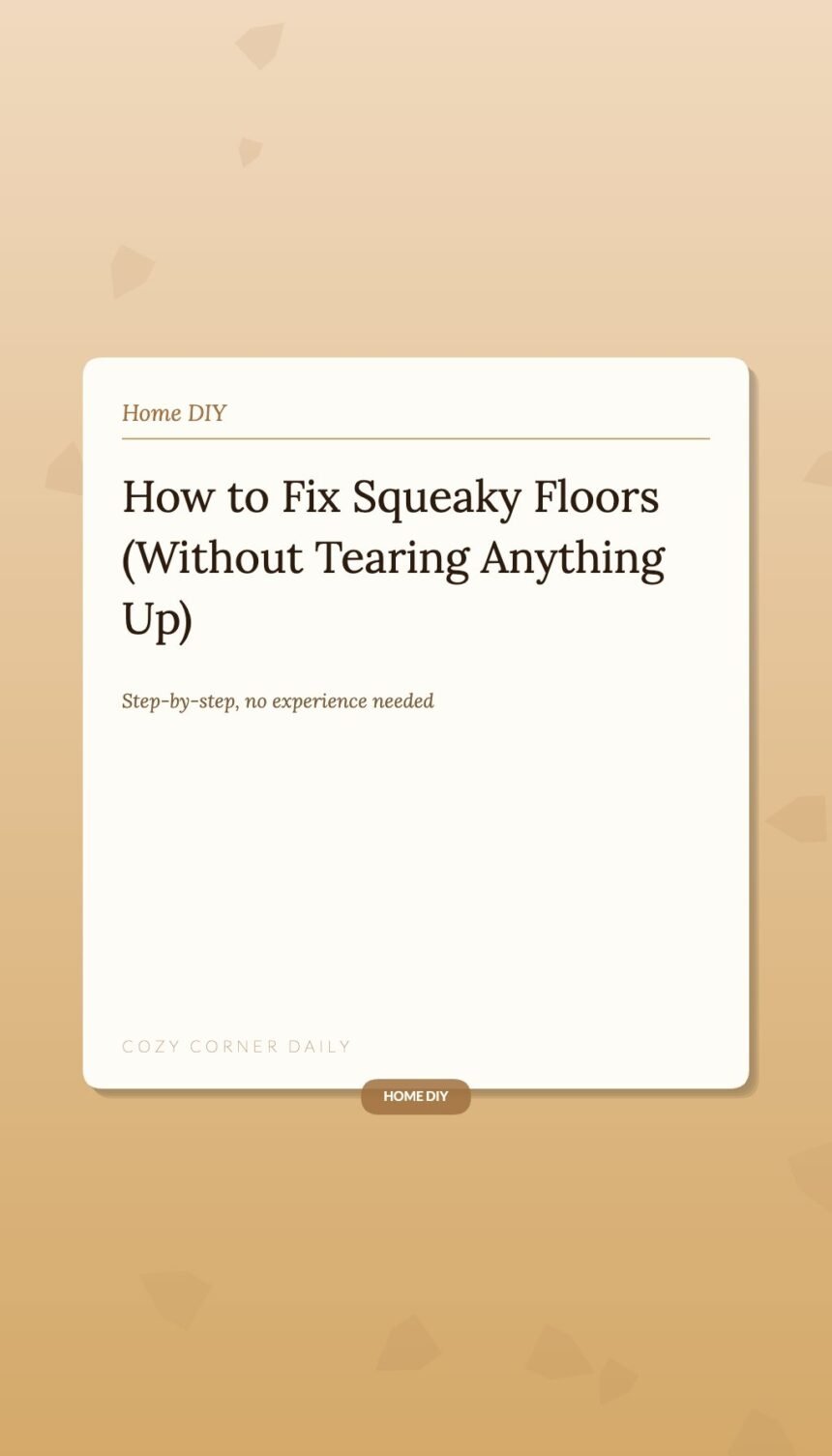 How to Fix Squeaky Floors (Without Tearing Anything Up) How to Fix Squeaky Floors (Without Tearing Anything Up)