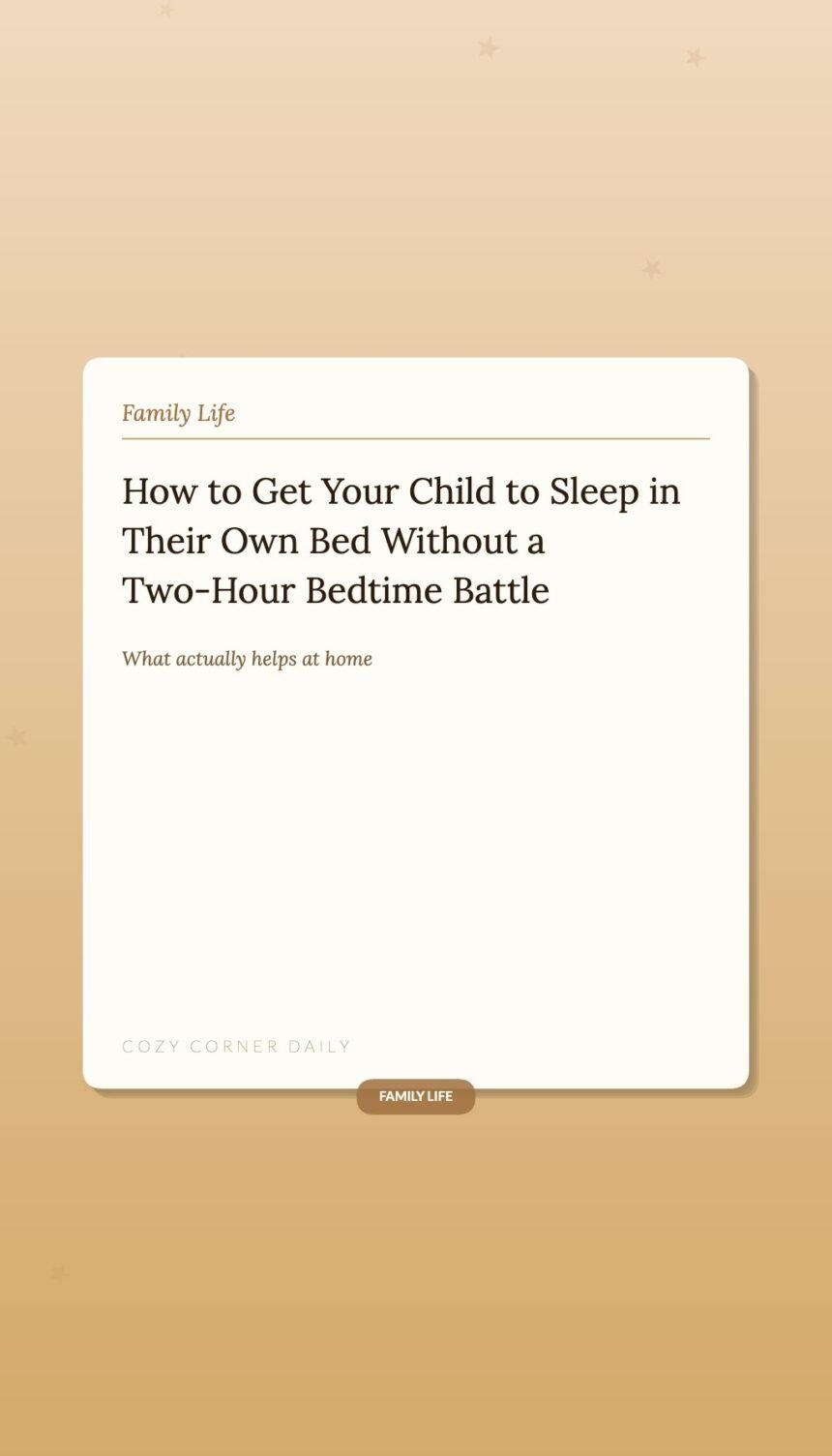 How to Get Your Child to Sleep in Their Own Bed Without a Two-Hour Bedtime Battle How to Get Your Child to Sleep in Their Own Bed Without a Two-Hour Bedtime Battle