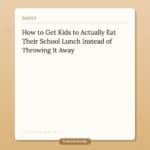 How to Get Kids to Actually Eat Their School Lunch Instead of Throwing It Away