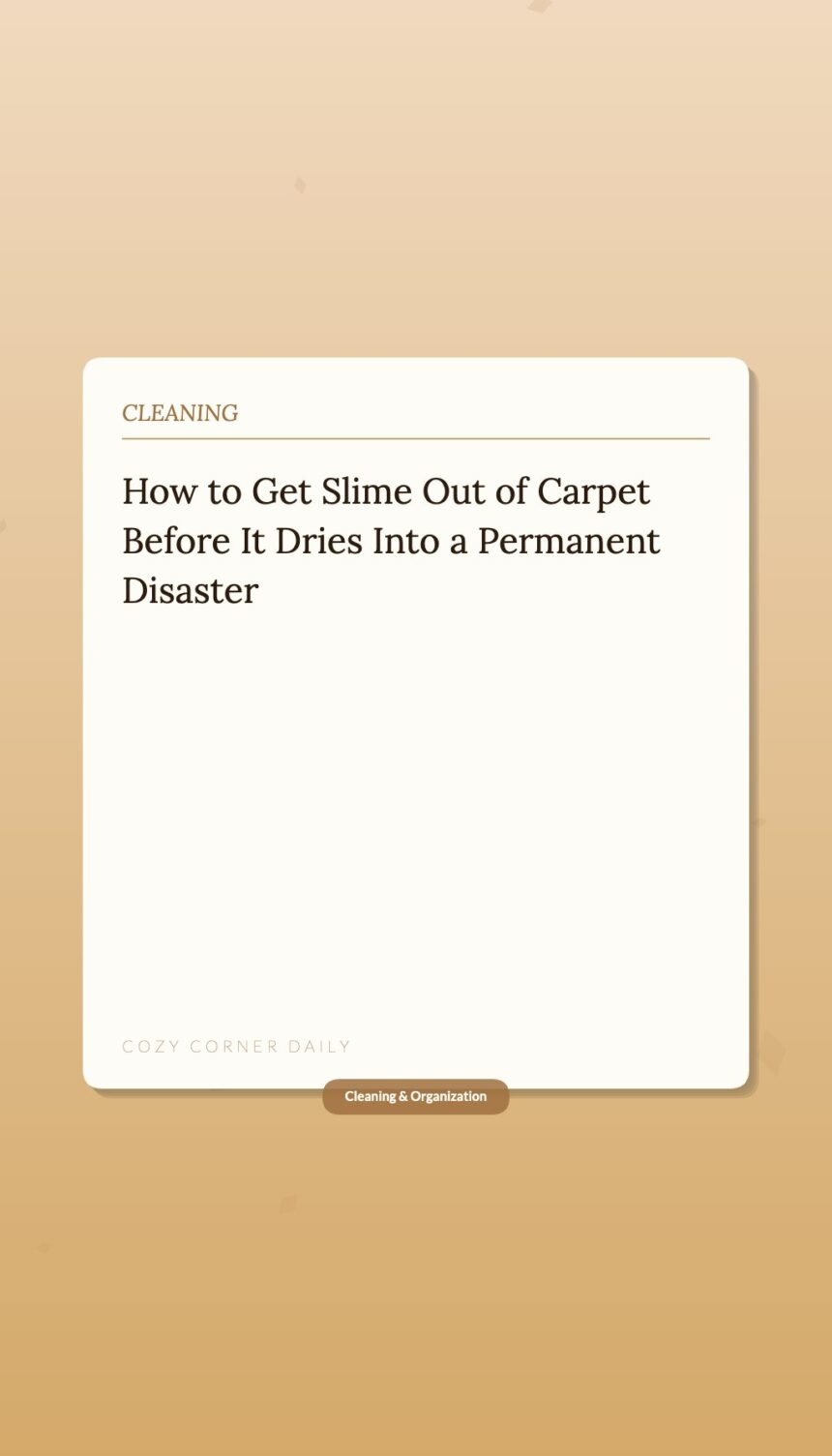 How to Get Slime Out of Carpet Before It Dries Into a Permanent Disaster
