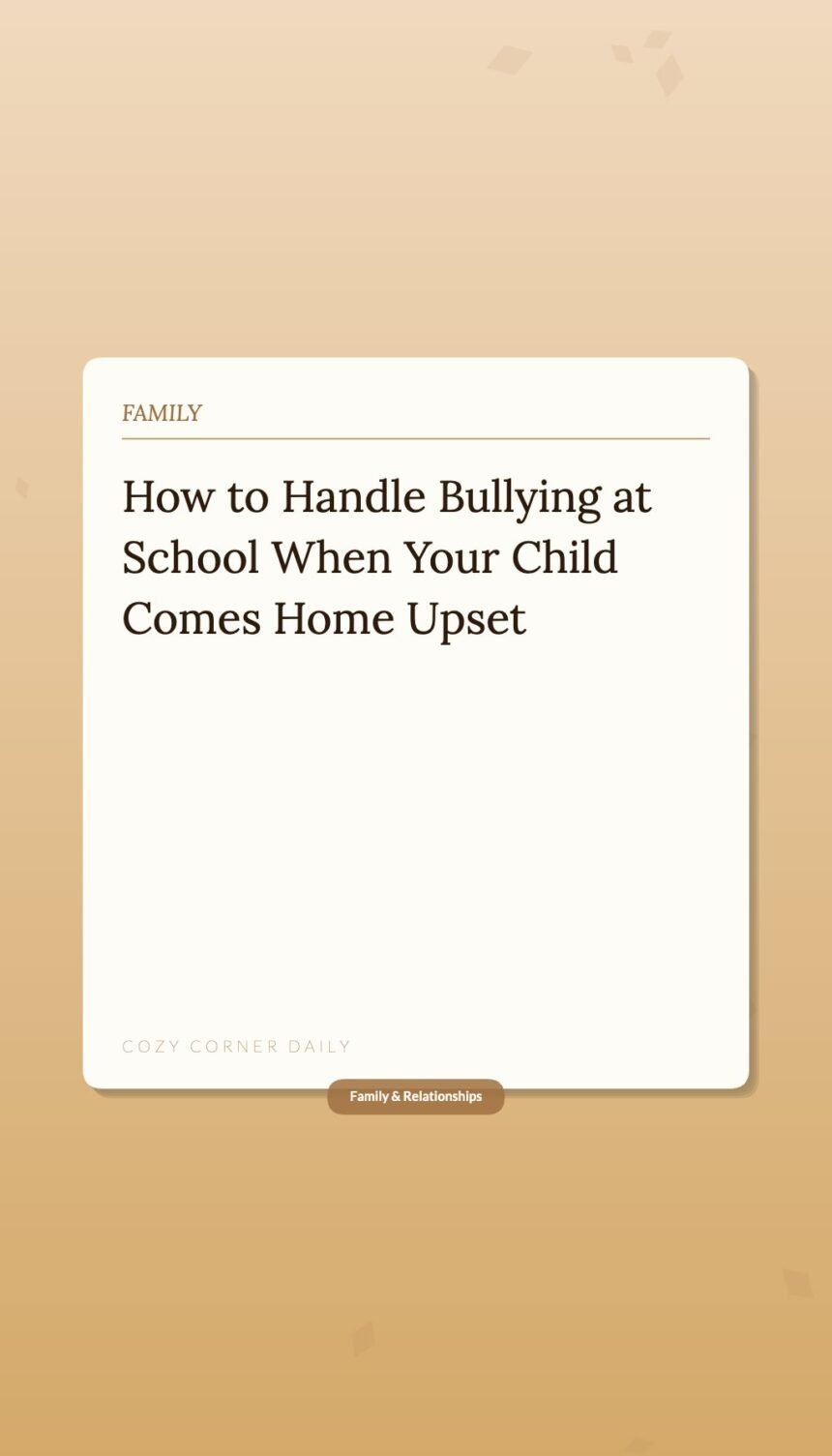 How to Handle Bullying at School When Your Child Comes Home Upset