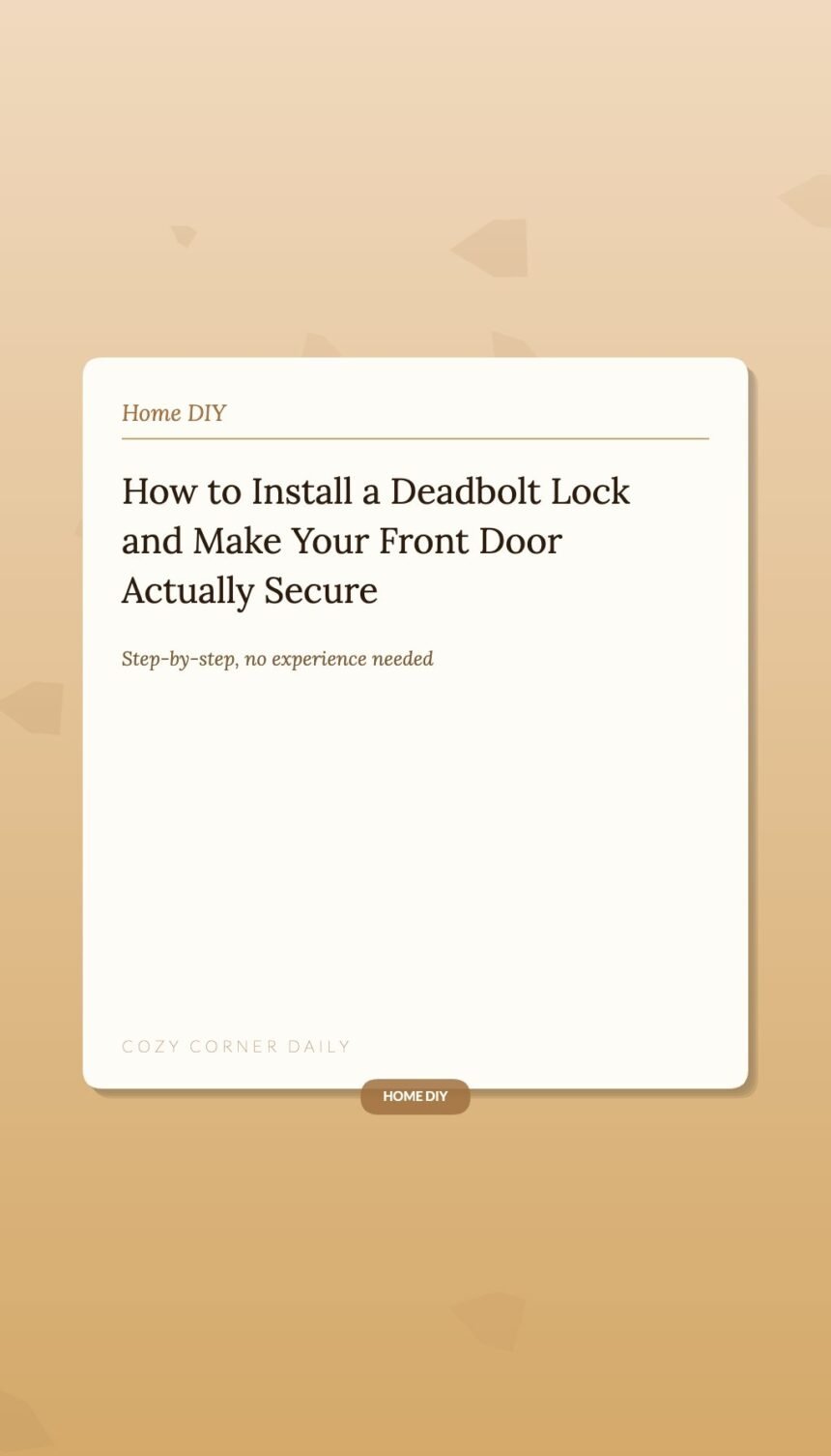 How to Install a Deadbolt Lock Yourself and Make Your Front Door Actually Secure