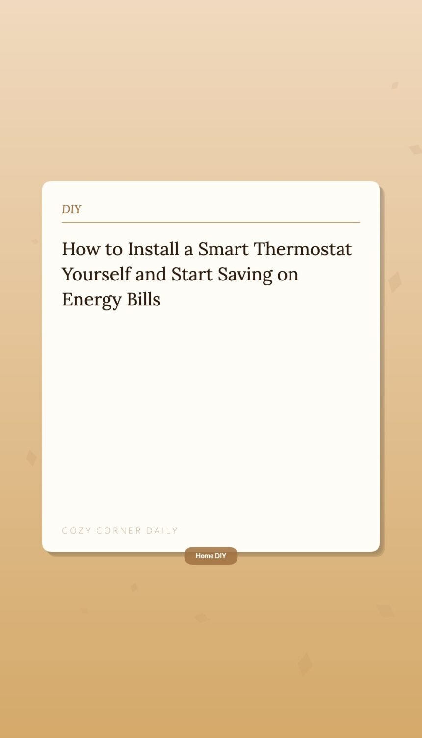 How to Install a Smart Thermostat Yourself and Start Saving on Energy Bills