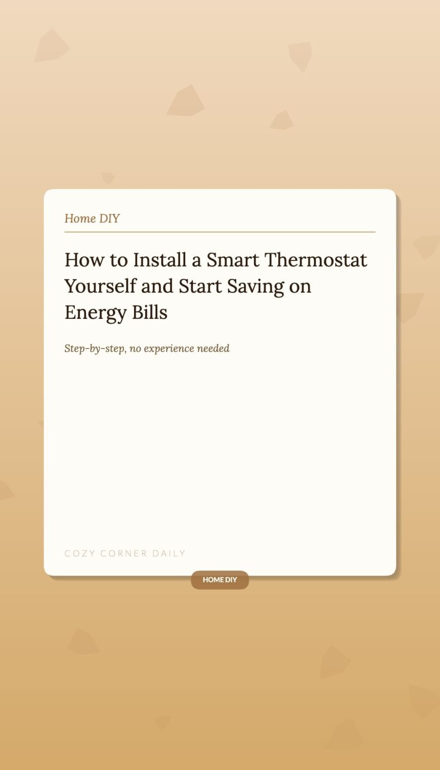 How to Install a Smart Thermostat Yourself and Start Saving on Energy Bills