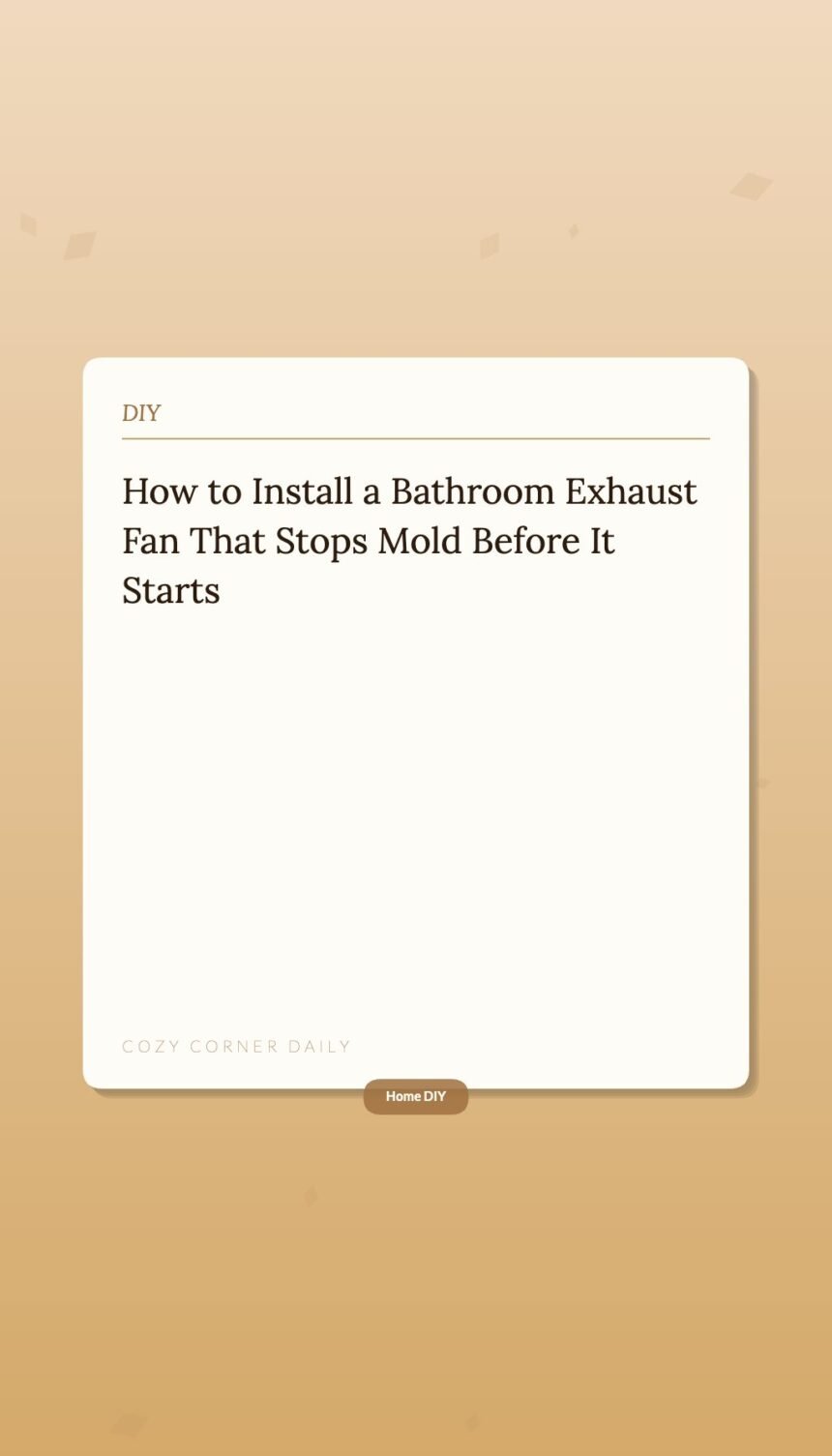 How to Install a Bathroom Exhaust Fan That Stops Mold Before It Starts