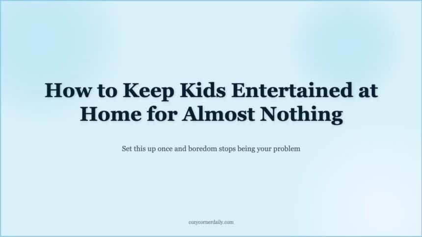 How to Keep Kids Entertained at Home on the Cheap This Summer