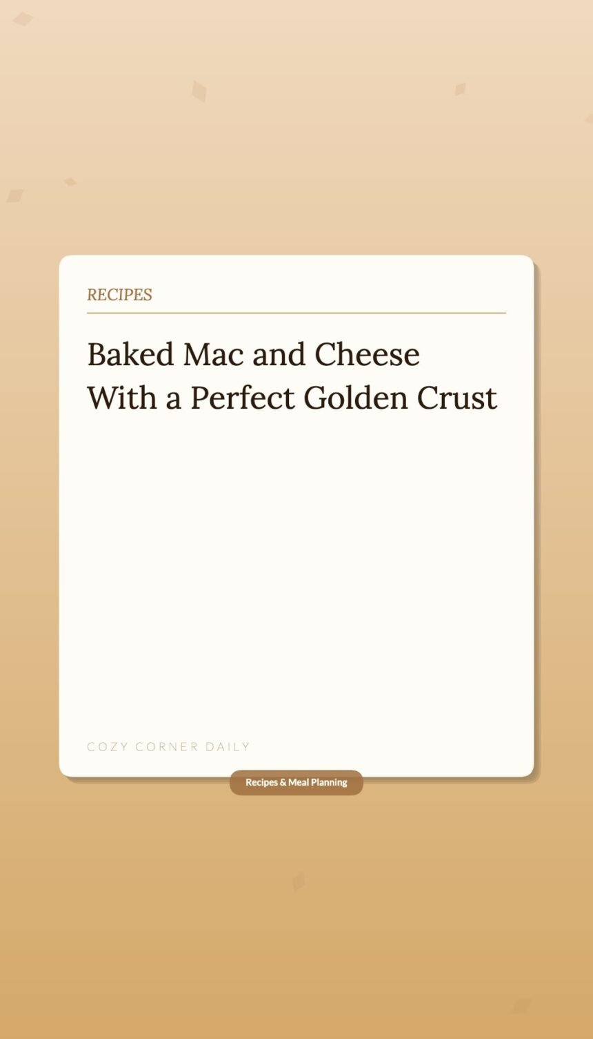 How to Make Baked Mac and Cheese With a Golden Crust That Does Not Dry Out
