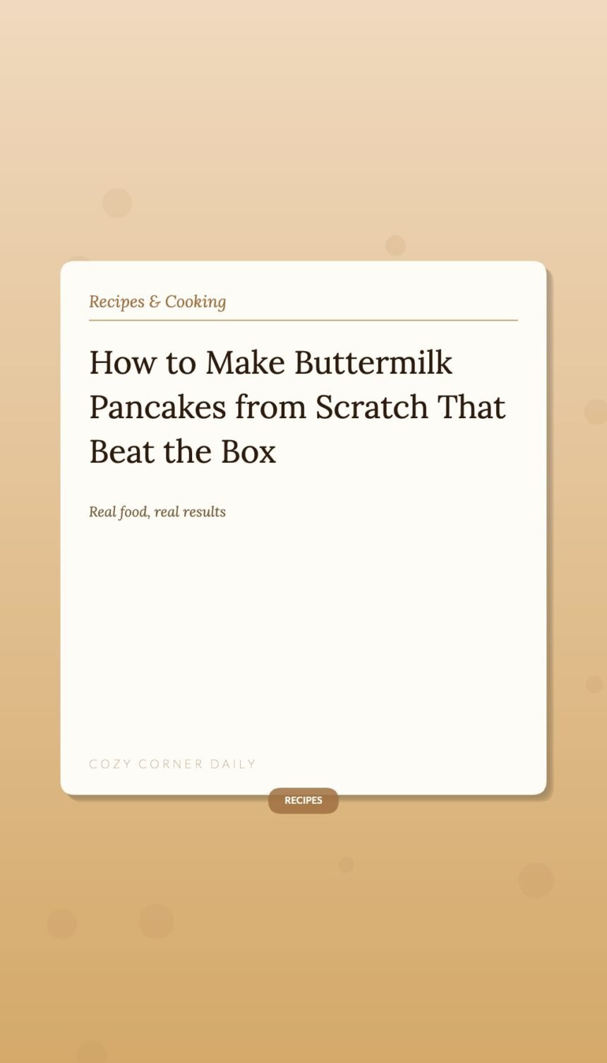 How to Make Buttermilk Pancakes from Scratch That Actually Beat the Box