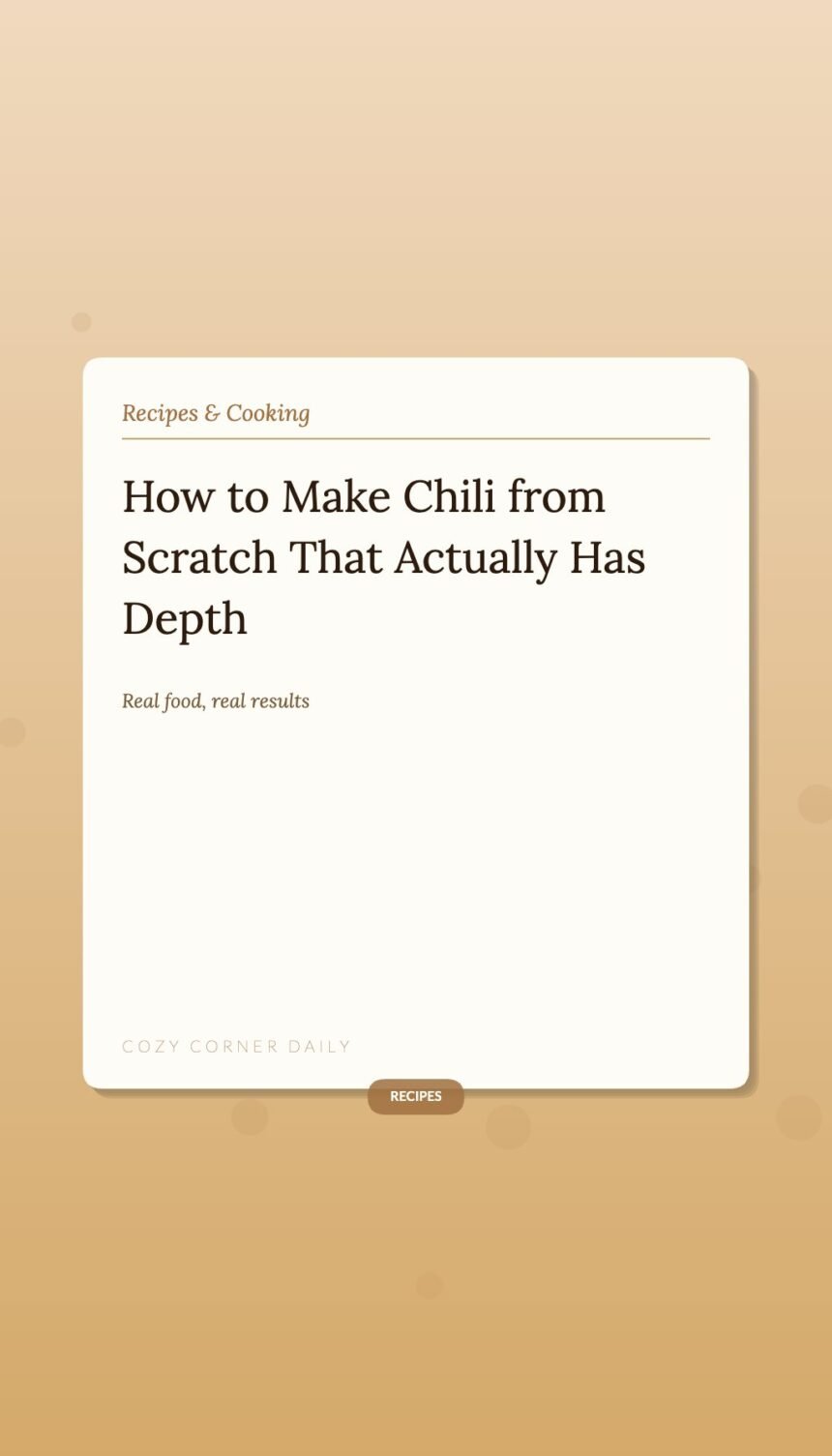 How to Make Chili from Scratch That Actually Has Depth How to Make Chili from Scratch That Actually Has Depth