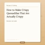 How to Make Crispy Quesadillas That Are Actually Crispy