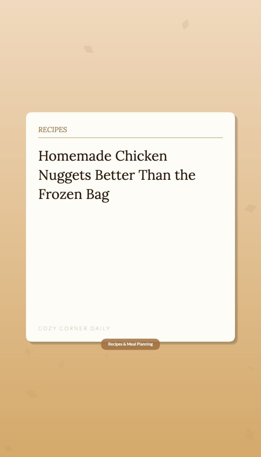 How to Make Homemade Chicken Nuggets Kids Will Choose Over the Frozen Bag