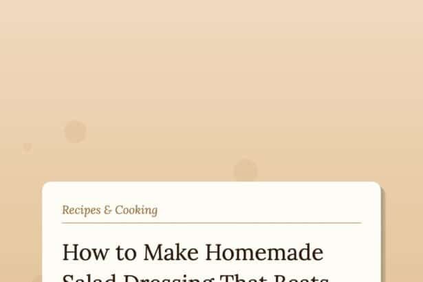 How to Make Homemade Salad Dressing That Beats Every Bottle in the Aisle