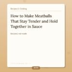 How to Make Meatballs That Stay Tender and Hold Together in the Sauce