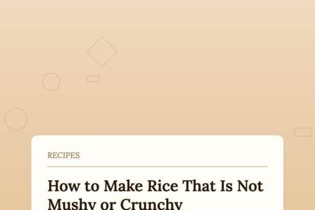 How to Make Rice That Is Not Mushy or Crunchy — Just Perfect