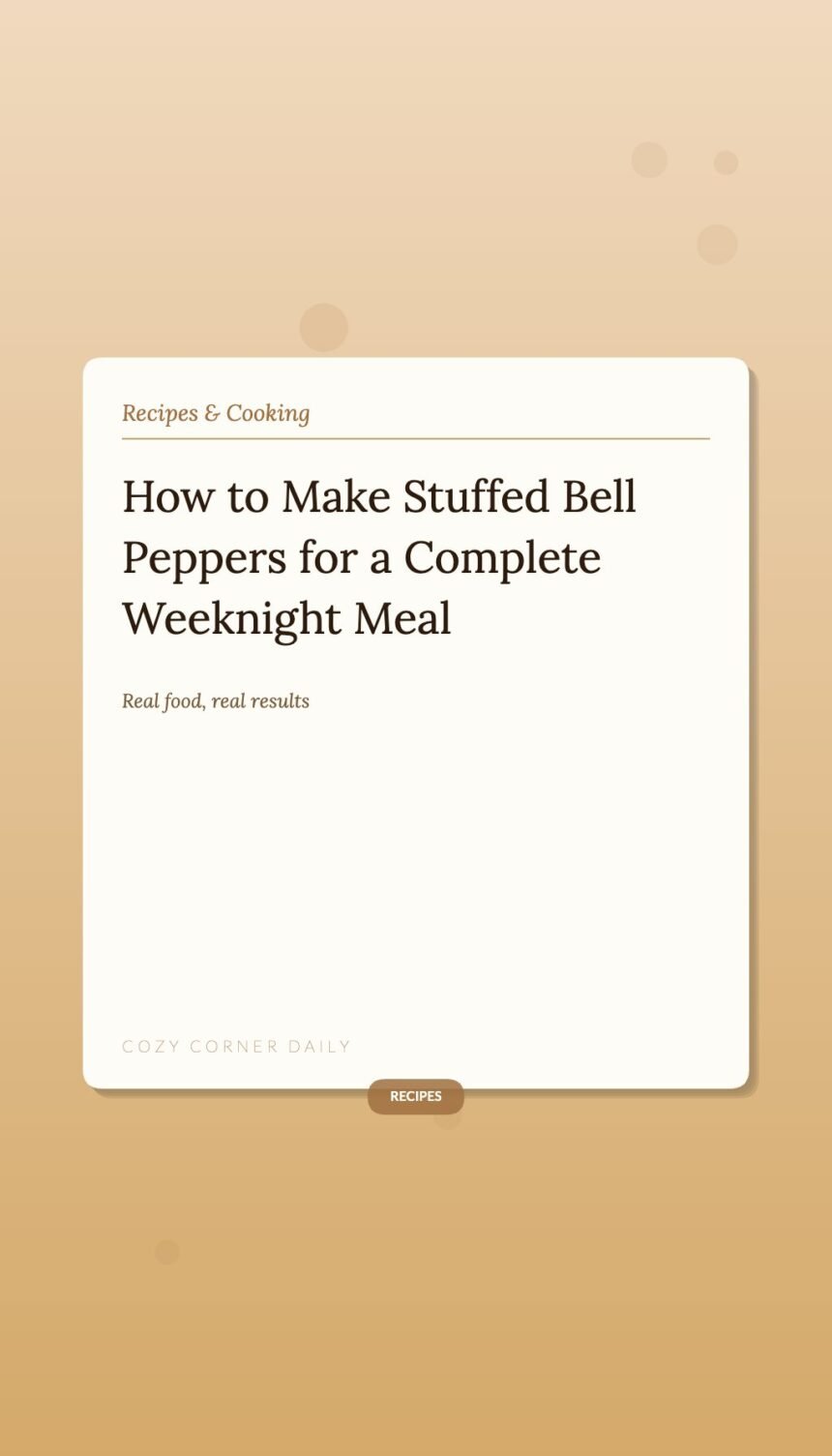 How to Make Stuffed Bell Peppers That Work as a Complete Weeknight Meal How to Make Stuffed Bell Peppers That Work as a Complete Weeknight Meal
